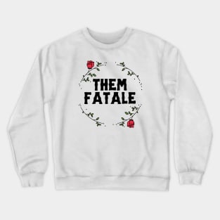 Them Fatale Crewneck Sweatshirt